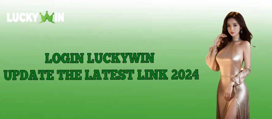 login luckywin update the latest link 2024