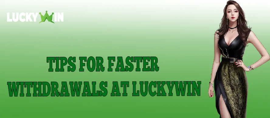 tips for faster withdrawals at luckywin